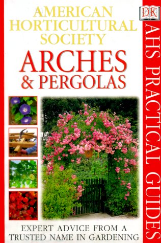 American Horticultural Society Practical Guides: Arches & Pergolas