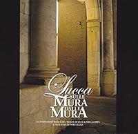 Lucca sulle mura dalle mura: La fondazione banca del Monte di Lucca per la città - Il restauro di Porta Elisa 8872466008 Book Cover
