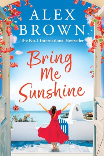 Bring Me Sunshine: An Uplifting And Escapist Romance From The Number One International Bestseller Alex Brown (Come Away With Me, 1)