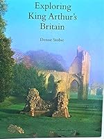 Exploring King Arthur's Britain 1855856956 Book Cover