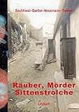  Räuber, Mörder, Sittenstrolche: 37 Fälle aus dem Kriminalmuseum der Karl-Franzens-Universität Graz