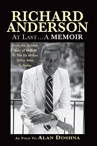 Télécharger Richard Anderson: At Last, A Memoir. From the Golden Years of M-G-M and The Six Million Dollar Man t Francais PDF