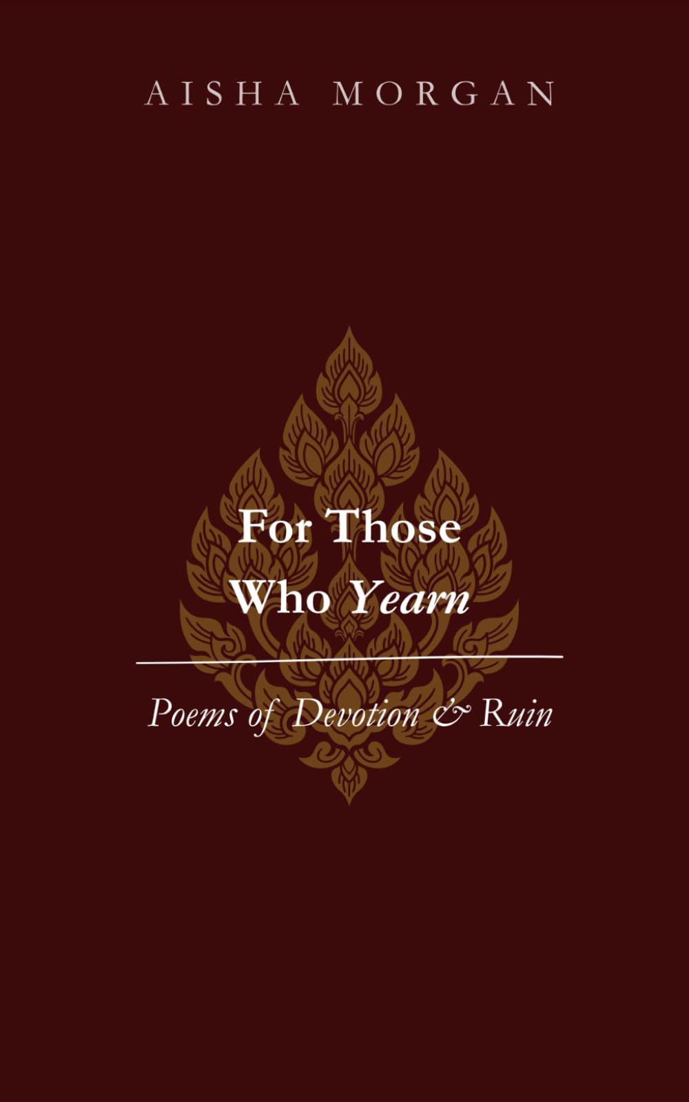 For Those Who Yearn: Poems of Devotion & Ruin
