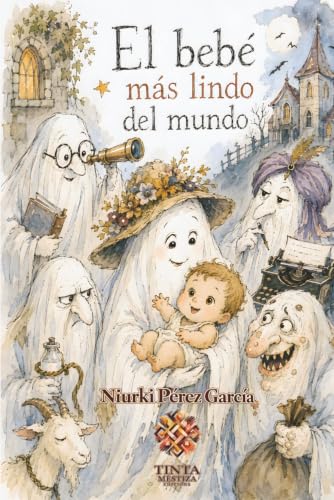 El bebé más lindo del mundo: La historia de un bebé y unos de fantasmas sobre el amor, el hogar y la unión. Para niños, adolescentes y adultos. (Spanish Edition)