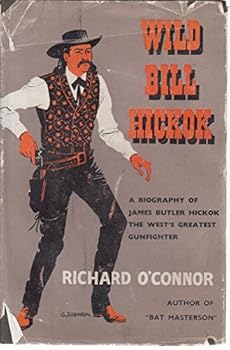 Wild Bill Hickok by Richard O'Connor