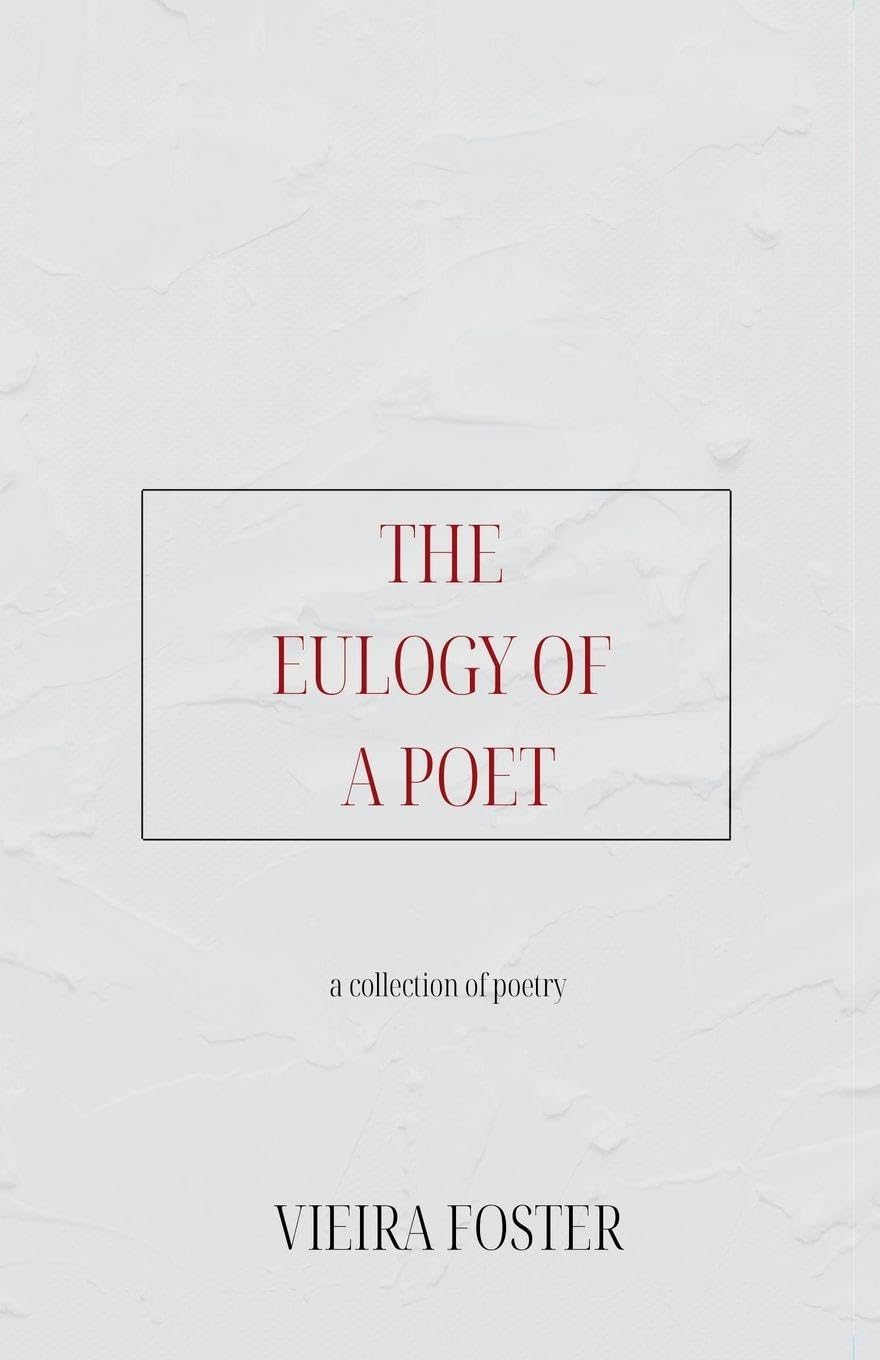 The Eulogy of a Poet: a collection of poetry