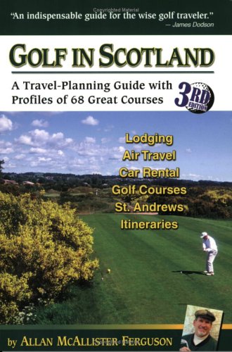 Golf in Scotland: A Travel-planning Guide With Profiles of 68 Great Courses