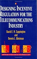 Designing Incentive Regulation for the Telecommunications Industry 0262193655 Book Cover