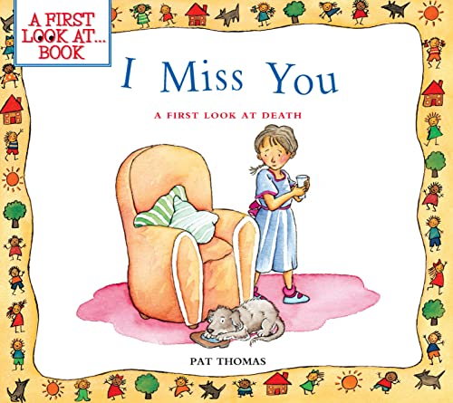 I Miss You: Helping Children Understand Death, Grief, and Healing (A First Look at...Series)