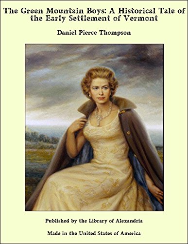 The Green Mountain Boys: A Historical Tale of the Early Settlement of Vermont