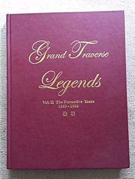 Hardcover Grand Traverse Legends: Vol II The Formative Years 1860 - 1880 Book