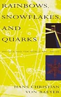 Rainbows, Snowflakes, and Quarks: Physics and the World Around Us 0679739769 Book Cover