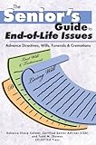 The Senior's Guide to End-of-Life Issues: Advance Directives, Wills, Funerals & Cremations (Senior's Guides)
