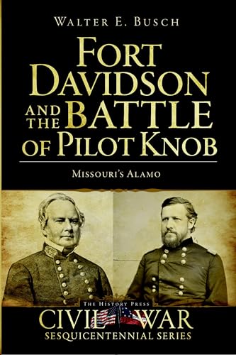 Fort Davidson and the Battle of Pilot Knob: Missouri's Alamo (Civil War Series)