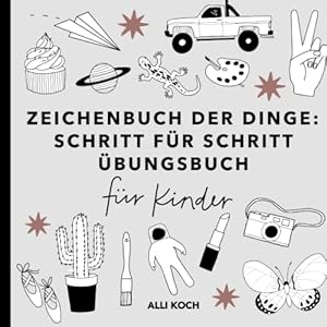 Zeichenbuch der Dinge: Schritt für Schritt Übungsbücher für Kinder zum Zeichnen lernen – Zeichenbücher mit Übungsseiten für Anfänger Taschenbuch – 29. Juni 2022