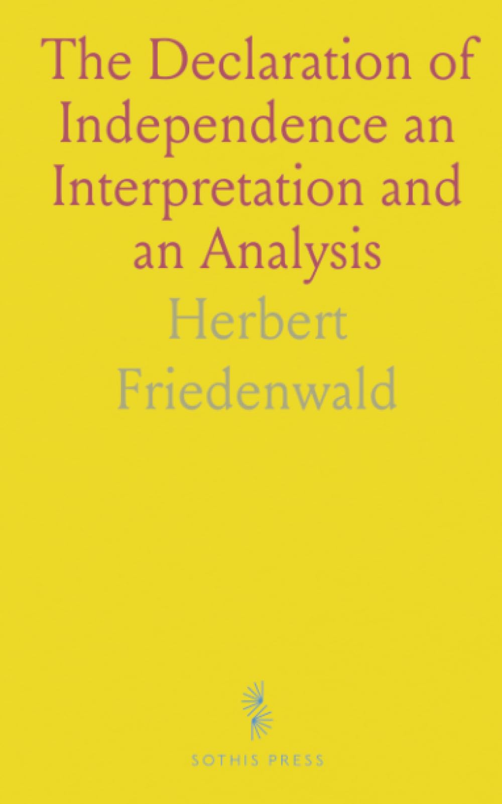 The Declaration of Independence an Interpretation and an Analysis