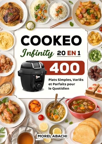 Cookeo Infinity 20 en 1: 400 Plats Simples, Variés et Parfaits pour le Quotidien