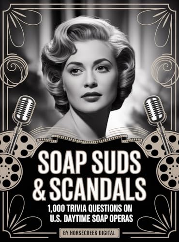 Soap Suds & Scandals: 1,000 Trivia Questions on U.S. Daytime Soap Operas