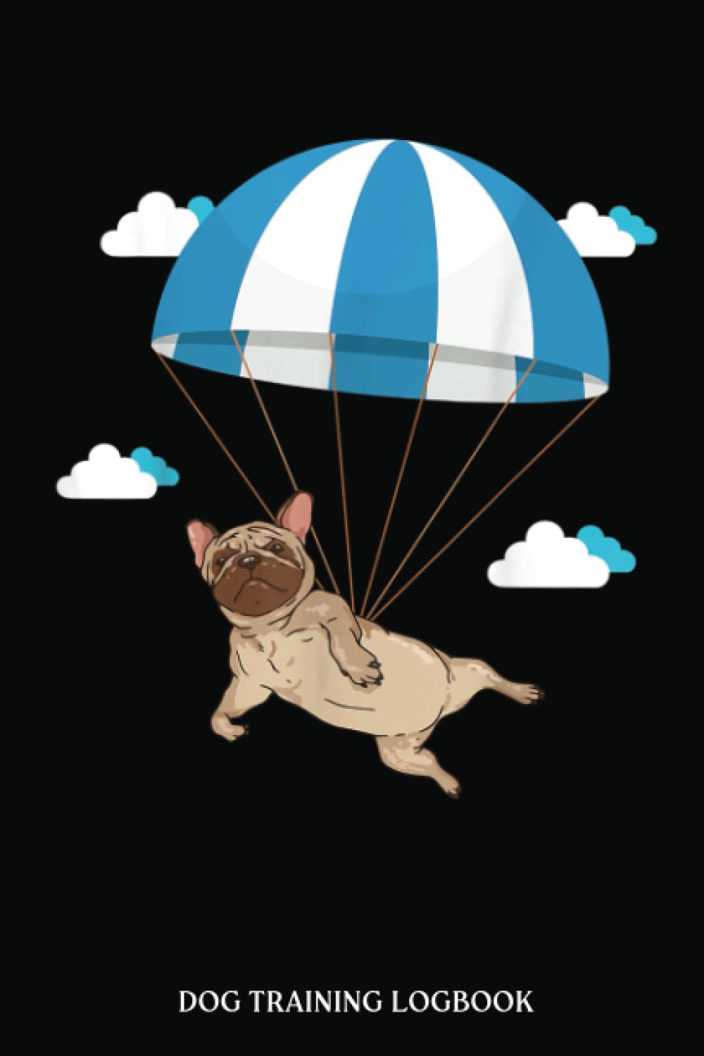 Dog Walking Log Book: Funny Pug Dog Lover Pet Skydiving Parachute Paragliding | Dog Walking Journal, Puppy Tracker Report Record | Dog Walking Journal ... Hustle Checklist | French Style Dog Pattern