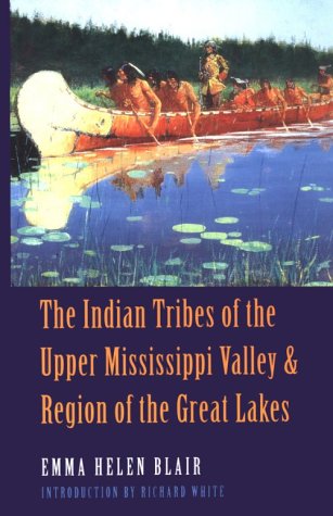 The Indian Tribes of the Upper Mississippi Valley and Region of the Great Lakes: Two Volumes in One