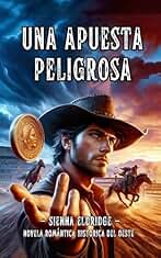 Una Apuesta Peligrosa: Novela Romántica Historica del Oeste (Western Romántico Americano en Español nº 3)