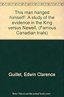 This man hanged himself!: A study of the evidence in the King versus Newell, (Famous Canadian trials) B0007J3UJM Book Cover
