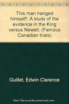 Unknown Binding This man hanged himself!: A study of the evidence in the King versus Newell, (Famous Canadian trials) Book