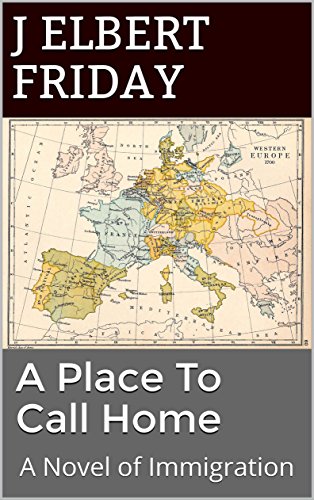 A Place To Call Home: A Novel of Immigration (The Immigration Series Book 2)