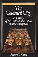 The celestial city: A history of the Cathedral Basilica of the Assumption B0006D821U Book Cover