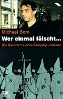 Wer einmal falscht --: Die Geschichte eines Fernsehjournalisten (KiWi) 3462026674 Book Cover