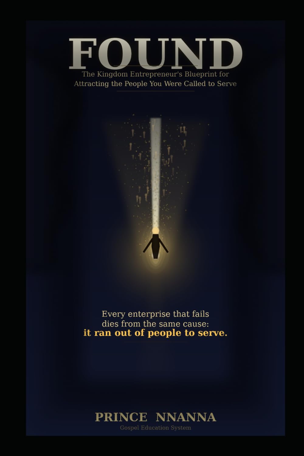 FOUND: The Kingdom Entrepreneur's Blueprint for Attracting the People You Were Called to Serve, Building the Audience That Funds Your Mission, and ... God Sends (Kingdom Entrepreneurship Series)