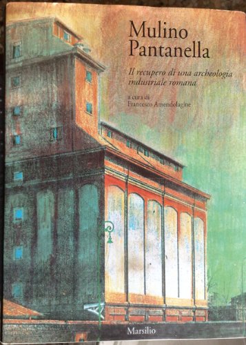 Mulino Pantanella. Il recupero di una archeologia industriale romana