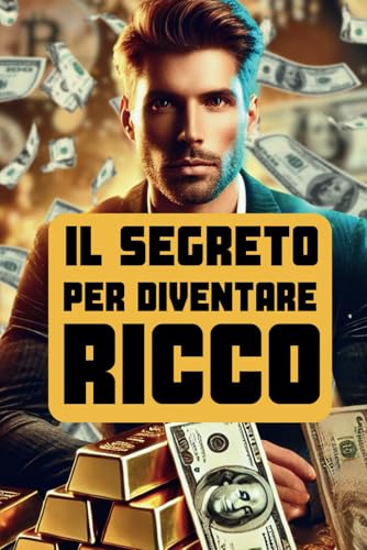 COME DIVENTARE RICCO: La guida definitiva per smettere di lavorare, o quasi