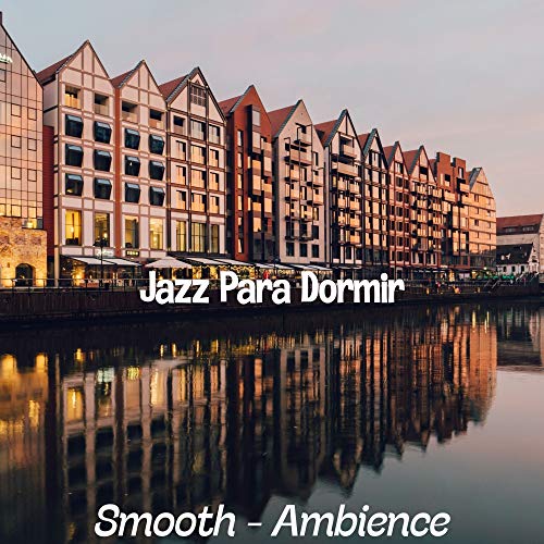 Play Smooth - Ambience by Jazz Para Dormir on Amazon Music