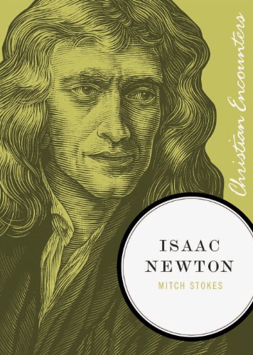 Isaac Newton: A Biography of an Inventor, Astronomer, Physicist, and Philosopher (Christian Encounters Series)
