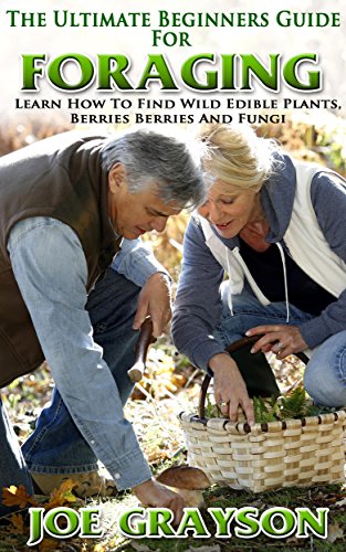 Foraging: The Ultimate Beginners Guide For Foraging Learn How To