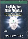 Amplifying Your Money Magnetism: Exercises to Awaken Your Power to Attract Sales Effortlessly