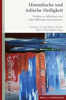 Himmlische Und Irdische Heiligkeit: Studien Zu Biblischen Und Auaerbiblischen Konzeptionen (Festschrift Fur Wolfgang Kraus) (German Edition)