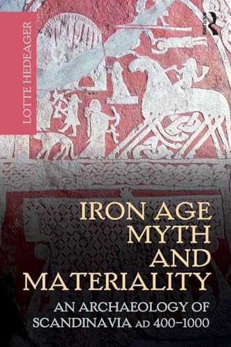 Iron Age Myth and Materiality: An Archaeology of Scandinavia AD 400-1000