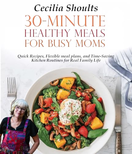 30-Minute Healthy Meals for Busy Moms