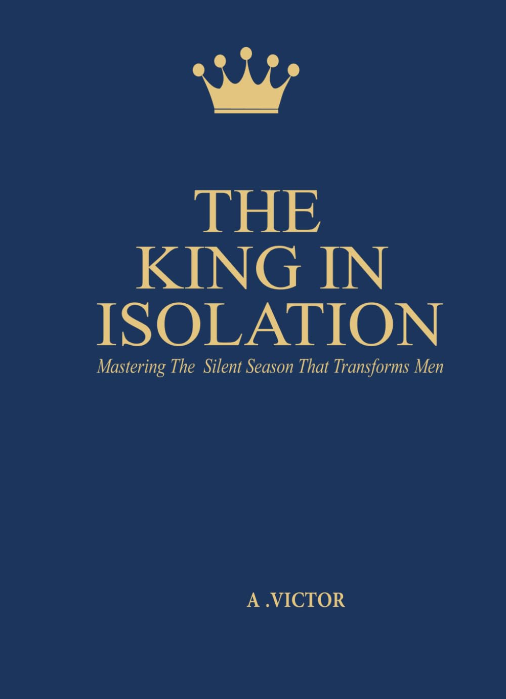 The King In Isolation: How to Find Clarity, Discipline, and Direction When You’re Alone (The Witness Series)