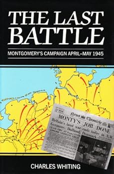 Last Battle: Montgomery's Campaign April-May 1945