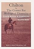CHILTON VS. THE CENTER FOR BIOLOGICAL DIVERSITY: TRUTH RIDES A COWHORSE