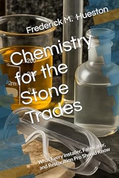 Paperback Chemistry for the Stone Trades: What Every Installer, Fabricator, and Restoration Pro Should Know Book