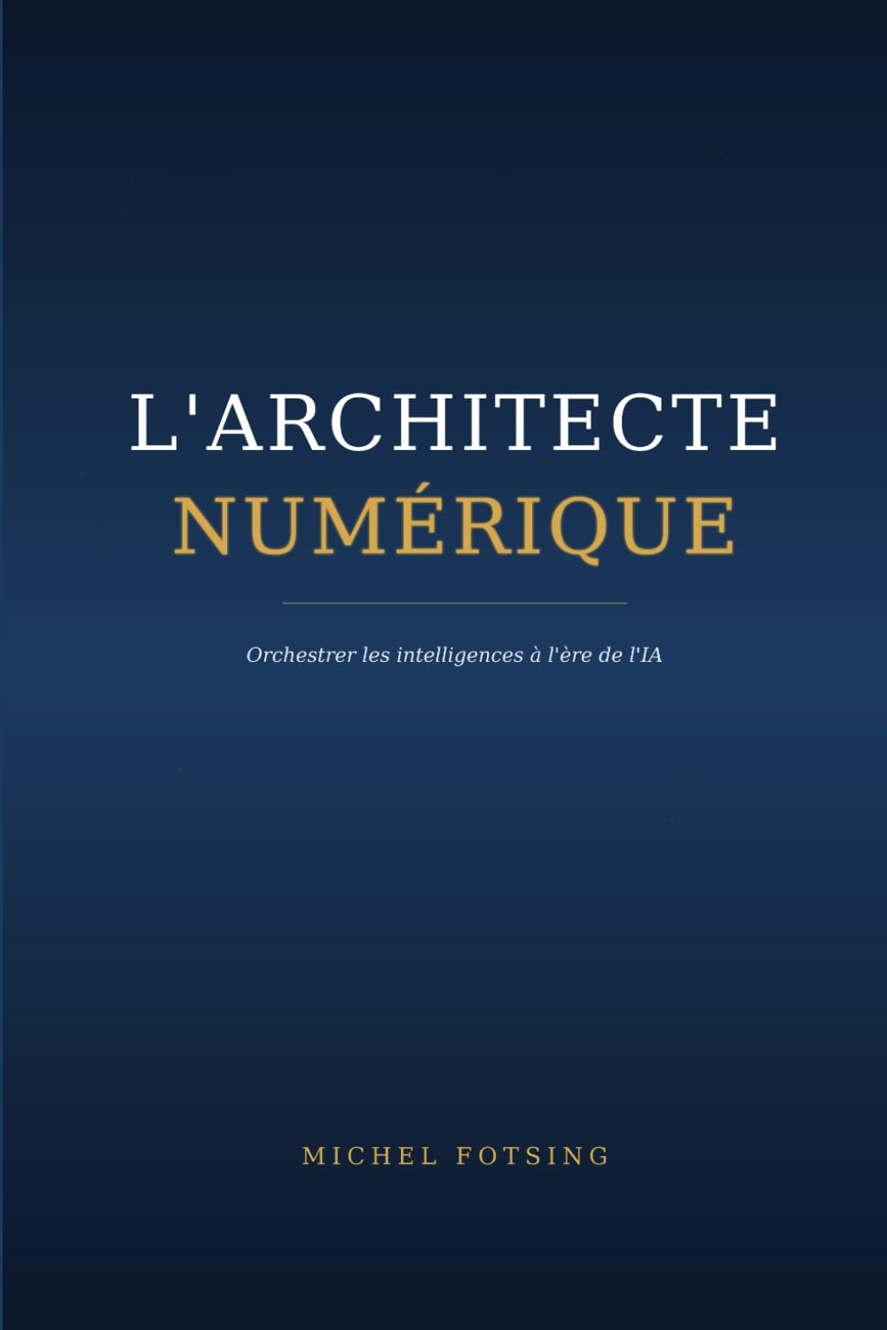 L'Architecte Numérique: Orchestrer les intelligences à l'ère de l'IA