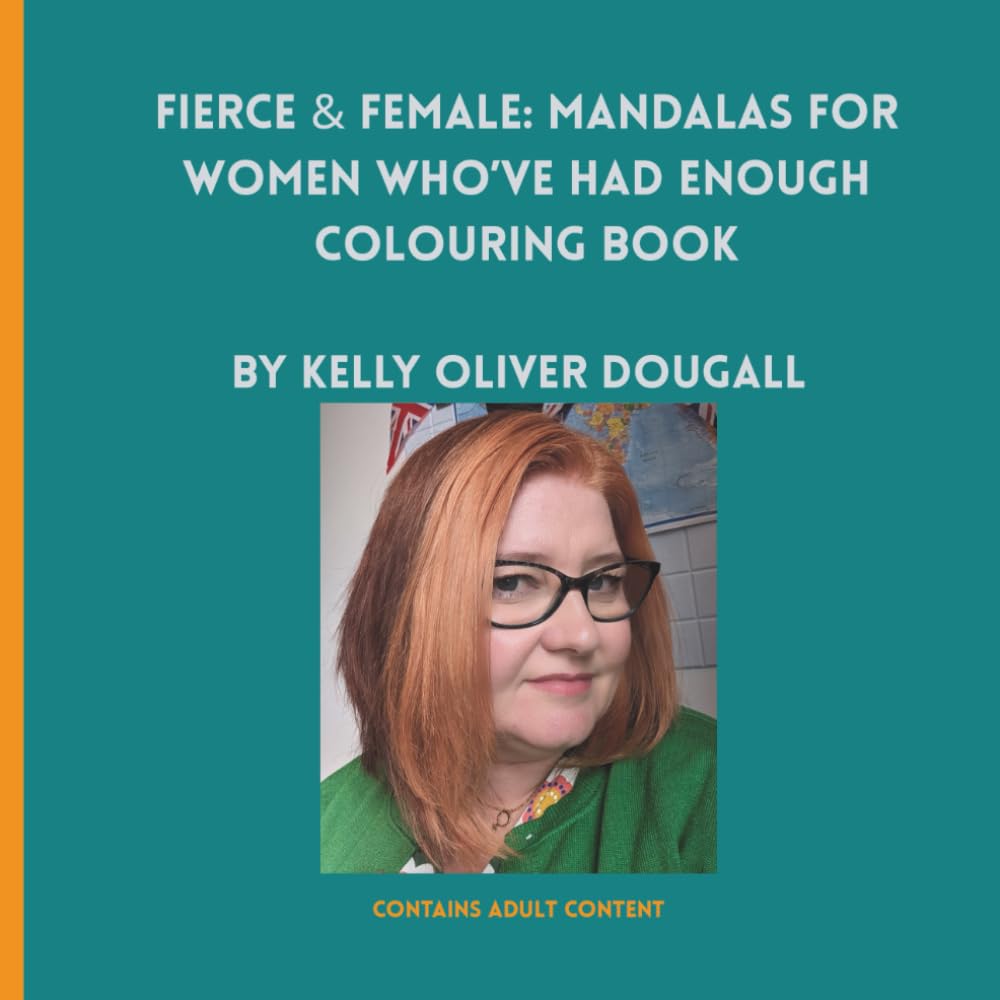Fierce & Female: Mandalas for Women Who’ve Had Enough: Colouring Book for Adult Human Females (Mindful Colouring for Women)