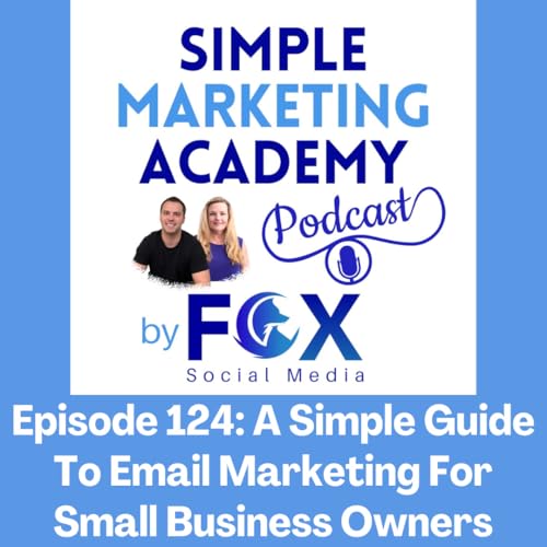 Episode 124: A Simple Guide To Email Marketing For Small Business Owners