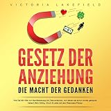 Gesetz der Anziehung - Die Macht der Gedanken (Wie Sie mit Hilfe von Manifestierung die Ziele erreichen, von denen Sie schon immer geträumt haben! Mehr Erfolg, Glück & Liebe mit dem Resonanz Prinzip)