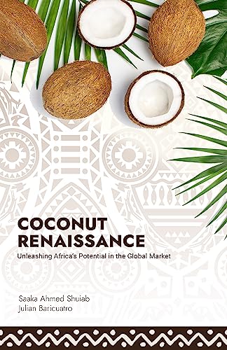 Coconut Renaissance: Unleashing Africa's Potential in the Global Market Saaka Ahmed (English Edition)