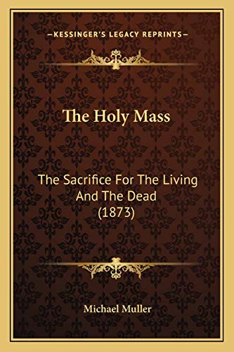 The Holy Mass: The Sacrifice For The Living And The Dead (1873)